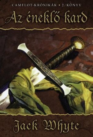 Jack Whyte - Az éneklő kard (Camelot-Krónikák 2. könyv)
