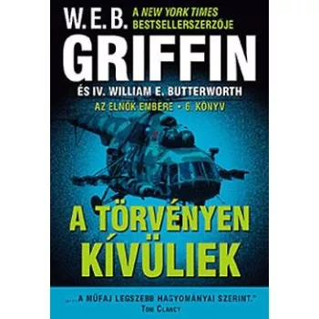   W.E.B Griffin - A törvényen kívüliek (Az elnök embere 6. könyv) Jó állapotú antikvár