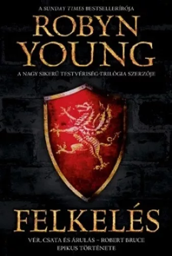 Robyn Young: Felkelés ANTIKVÁR (Felkelés-trilógia 1.) - Vér, csata és árulás – Robert Bruce epikus története