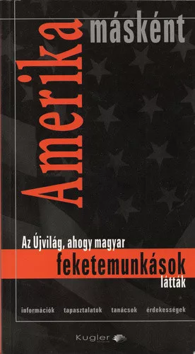 Kugler Péter: Amerika másként - Az Újvilág, ahogy magyar feketemunkások látták