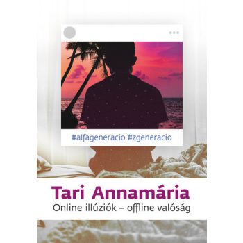 Tari Annamária: Online illúziók – offline valóság