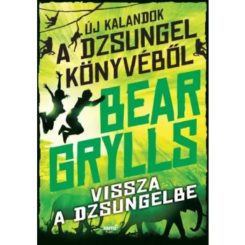 Bear Grylls Vissza a dzsungelbe