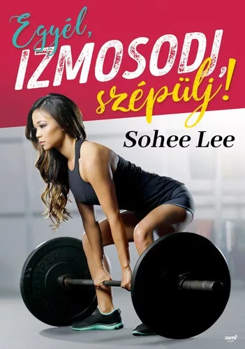 Sohee Lee: Egyél, izmosodj, szépülj!