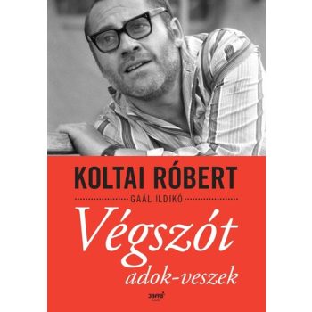 Koltai Róbert · Gaál Ildikó: Végszót adok-veszek 