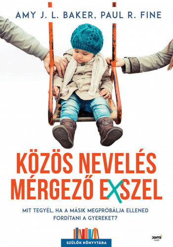Amy J. L. Baker · Paul R. Fine: Közös nevelés mérgező exszel