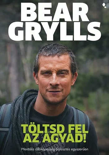 Bear Grylls: Töltsd fel az agyad!