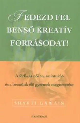 Shakti Gawain: Fedezd fel benső kreatív forrásodat! Antikvár