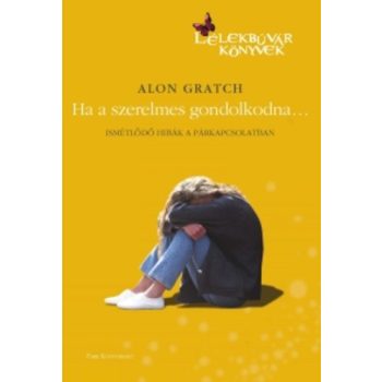 Alon Gratch: Ha ​a szerelmes gondolkodna Antikvár