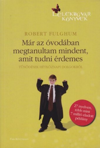 Robert Fulghum - Már ​az óvodában megtanultam mindent, amit tudni érdemes - Tűnődések hétköznapi dolgokról - Antikvár
