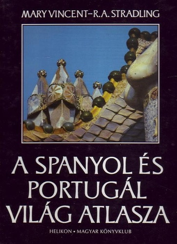 Mary Vincent · R. A. Stradling: A spanyol és portugál világ atlasza ANTIKVÁR
