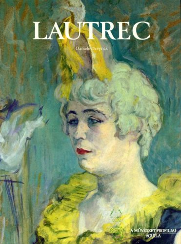 Lautrec - A művészet profiljai