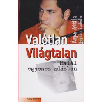 Árpa Attila,  Bogdán Szabolcs - Valótlan ​világtalan / Halál egyenes adásban 