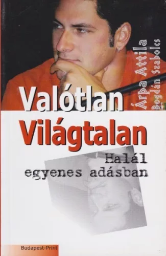 Árpa Attila,  Bogdán Szabolcs - Valótlan ​világtalan / Halál egyenes adásban 