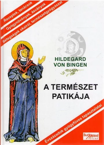 Hildegard von Bingen: A ​természet patikája Évszázadok gyógyfüves tapasztalatai - antikvár