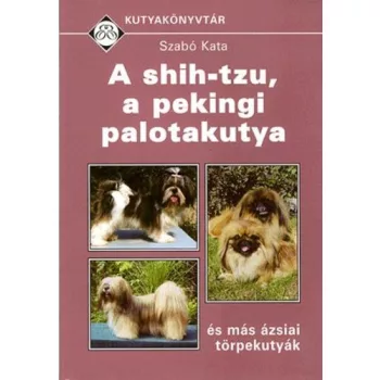   Szabó Kata: A ​shih-tzu, a pekingi palotakutya és más ázsiai törpekutyák Szépséghibás