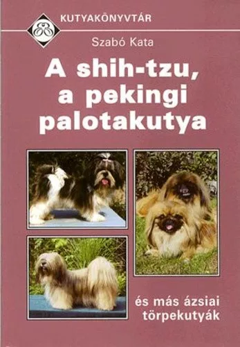 Szabó Kata: A ​shih-tzu, a pekingi palotakutya és más ázsiai törpekutyák Szépséghibás