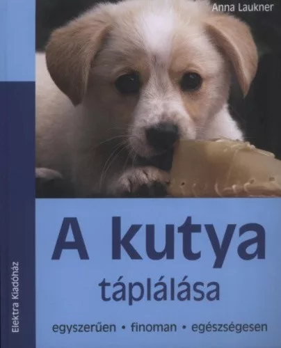 Anna Laukner: A ​kutya táplálása Jó állapotú antikvár