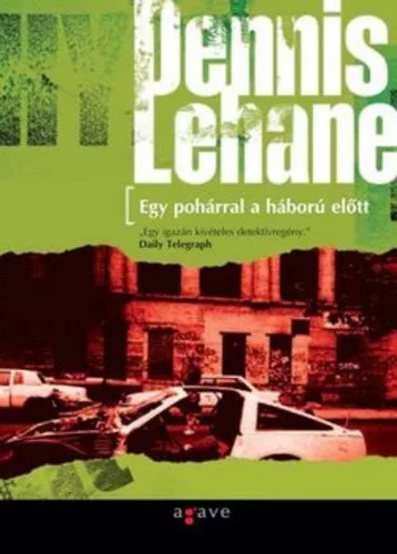 Dennis Lehane: Egy ​pohárral a háború előtt (Kenzie-Gennaro 1.) Szépséghibás 