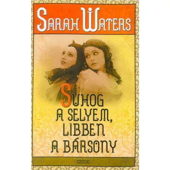 Sarah Waters: Suhog a selyem, libben a bársony