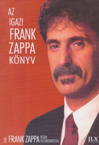 Frank Zappa , Peter Occhiogrosso  - Az ​igazi Frank Zappa könyv