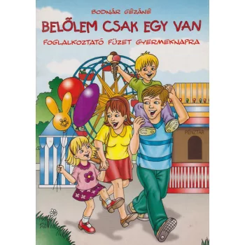 Bodnár Gézáné - Belőlem csak egy van - Foglalkoztató füzet gyermeknapra