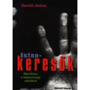   Horváth Andrea Istenkeresők - riportkönyv a magyarországi szektákról - antikvár