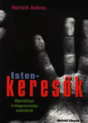 Horváth Andrea Istenkeresők - riportkönyv a magyarországi szektákról - antikvár