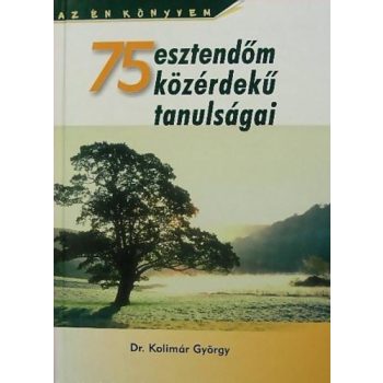 Kolimár György: 75 esztendőm közérdekű tanulságai 
