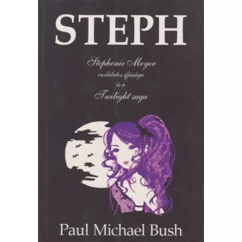   Paul Michael Bush - Steph - Stephenie Meyer csodálatos ifjúsága és a Twilight saga