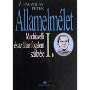   Paczolay Péter: Államelmélet I. – Machiavelli és az államfogalom születése Jó állapotú szépséghibás 