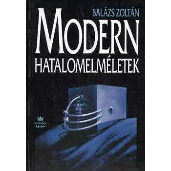 Balázs Zoltán: Modern hatalomelméletek Antikvár
