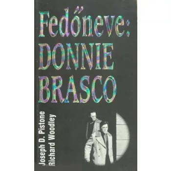   Joseph D. Pistone · Richard Woodley: Fedőneve: Donnie Brasco Antikvár