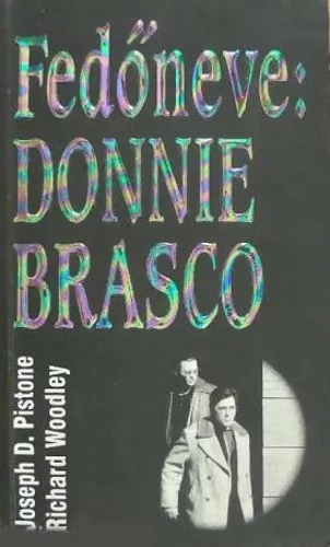 Joseph D. Pistone · Richard Woodley: Fedőneve: Donnie Brasco Antikvár