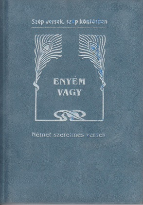 Baranyi Ferenc (szerk.): Enyém ​vagy - Német szerelmes versek (antikvár) 