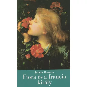 Fiora és a francia király - Juliette Benzoni
