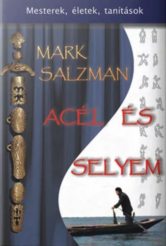 Mark Salzman: Acél és selyem