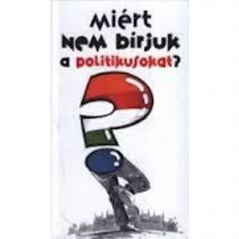 Miért nem bírjuk a politikusokat? Antikvár
