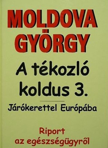 Moldova György - A ​tékozló koldus 3. -  Járókerettel Európába - Riport az egészségügyről - Antikvár