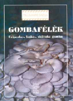 KOVÁCSNÉ GYENES M.,GYŐRFI JÚLIA: Gombafélék - csiperke-, laska-, shiitake gomba - Csiperke-, laska-, shiitake gomba Szépséghibás