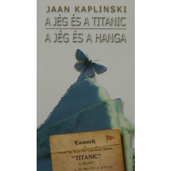   Jaan Kaplinski - A ​jég és a Titanic / A jég és a hanga 