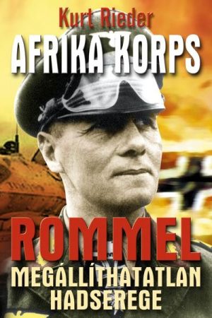Afrika Korps - Rommel megállíthatatlan hadserege
