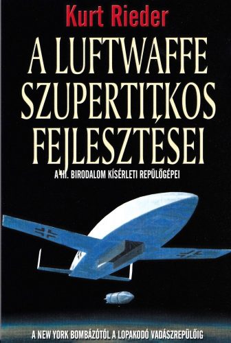 Kurt Rieder - A Luftwaffe szupertitkos fejlesztései