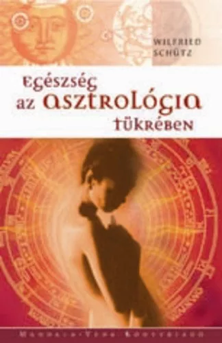 Wilfried Schütz: Egészség az asztrológia tükrében Jó állapotú szépséghibás