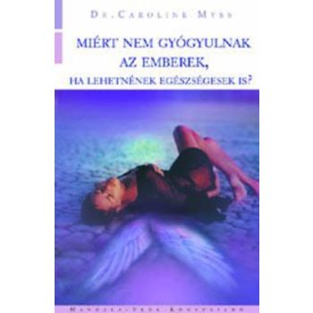  Caroline Myss: Miért nem gyógyulnak az emberek, ha lehetnének egészségesek is? 