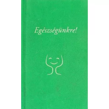   Egészségünkre! - Versek az egészségről, a testi-lelki jólétről (antikvár)