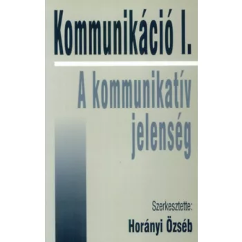   Horányi Özséb (szerk.): Kommunikáció I. – A kommunikatív jelenség