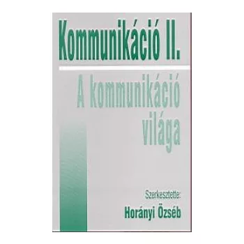   Horányi Özséb (szerk.): Kommunikáció ​II. – A kommunikáció világa