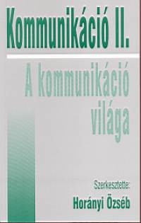 Horányi Özséb (szerk.): Kommunikáció ​II. – A kommunikáció világa