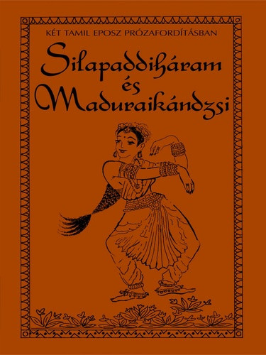 Ilankovatikal · Mangudí Marudanar: Silapaddiháram ​és Maduraikándzsi-Két tamil eposz prózafordításban
