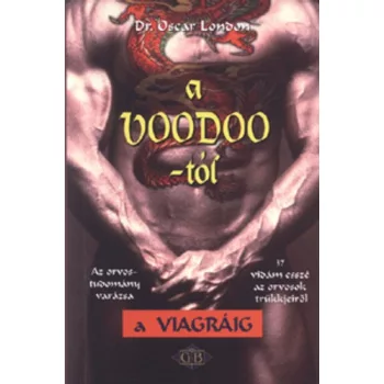   Dr. Oscar London A ​voodoo-tól a viagráig – Az orvostudomány varázsa – 37 vidám esszé az orvosok trükkjeiről ANTIKVÁR